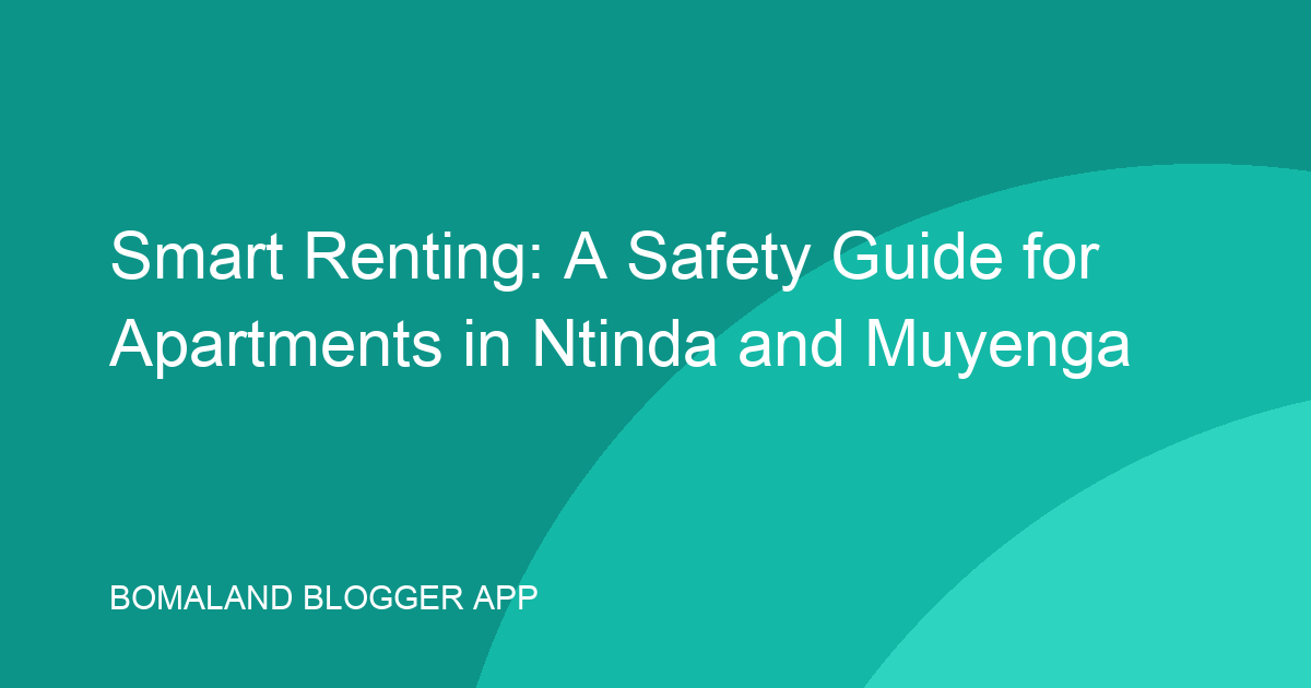 Smart Renting: A Safety Guide for Apartments in Ntinda and Muyenga